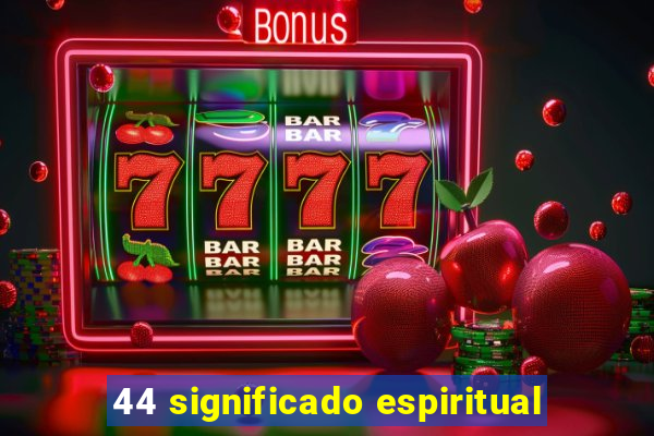 44 significado espiritual